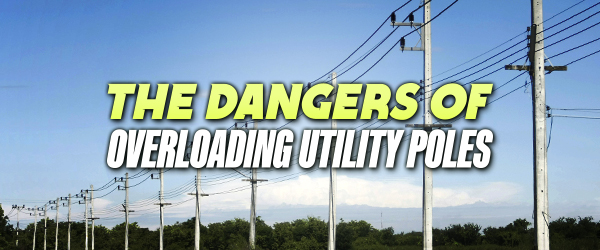 The Dangers Of Overloading Utility Poles